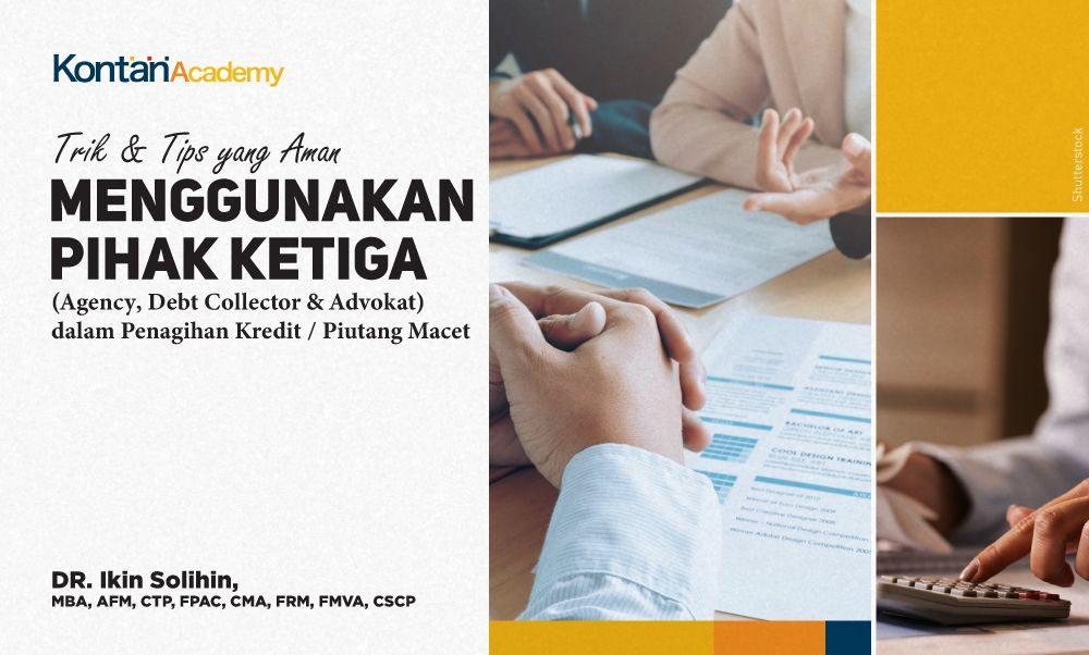 Trik & Tips yang Aman Menggunakan Pihak Ketiga (Agency, Debt Collector & Advokat) dalam Penagihan Kredit / Piutang Macet