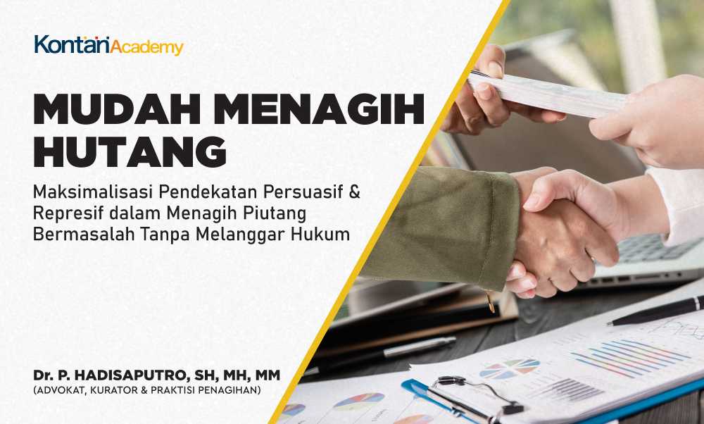Mudah Menagih Hutang - Maksimalisasi Pendekatan Persuasif & Represif dalam Menagih Piutang Bermasalah  Tanpa Melanggar Hukum