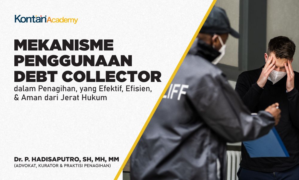 Mekanisme Penggunaan Debt Collector dalam Penagihan, yang Efektif, Efisien, & Aman dari Jerat Hukum