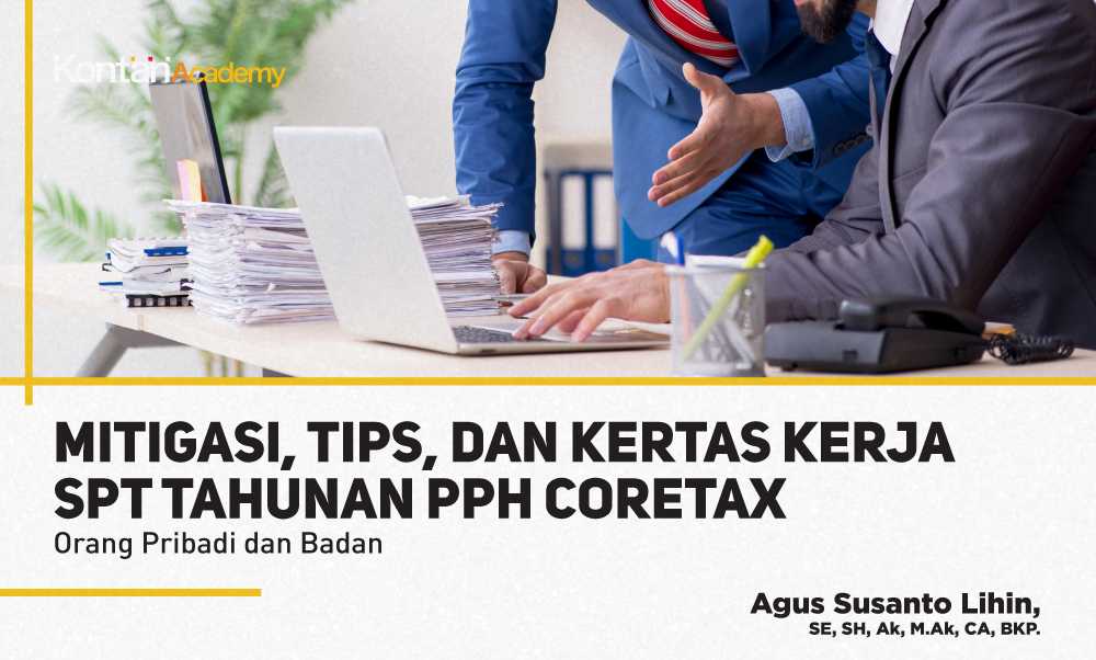 Mitigasi, Tips, dan Kertas Kerja SPT Tahunan PPh Coretax Orang Pribadi dan Badan